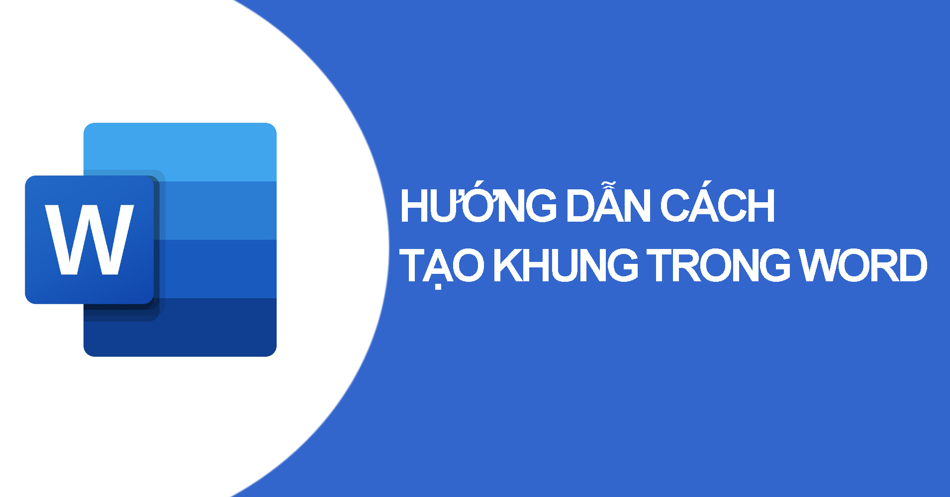 Hướng dẫn cách tạo khung trong Word đơn giản và dễ thực hiện