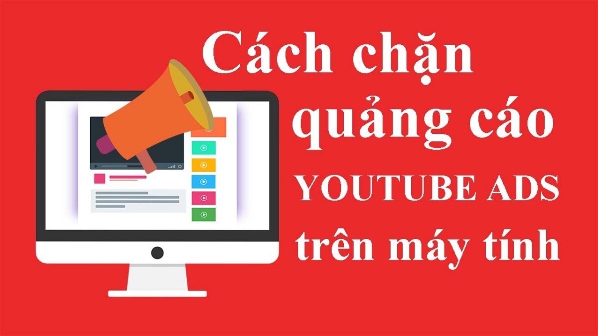 Chặn quảng cáo Youtube trên máy tính đơn giản