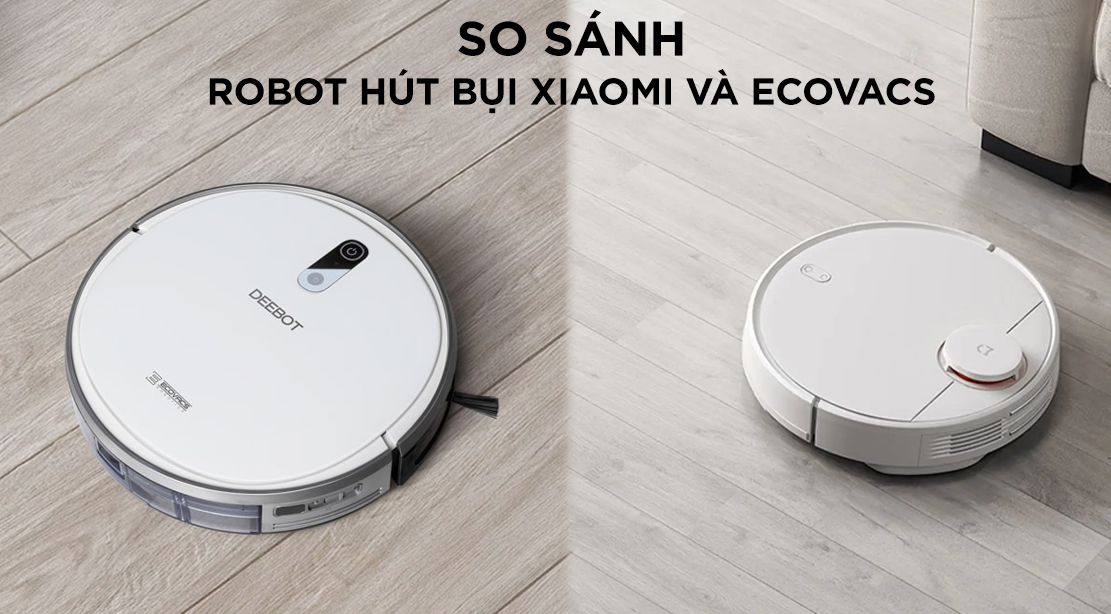 So sánh Robot hút bụi Xiaomi và Ecovacs