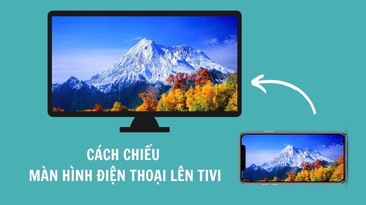 cách chiếu màn hình hiển thị điện thoại thông minh lên tivi