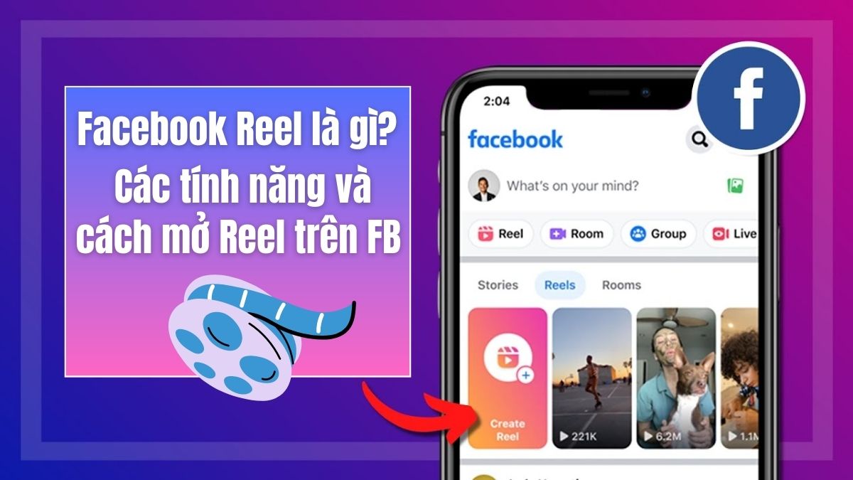 Facebook Reel là gì? Tính năng và cách sử dụng Reel trên FB
