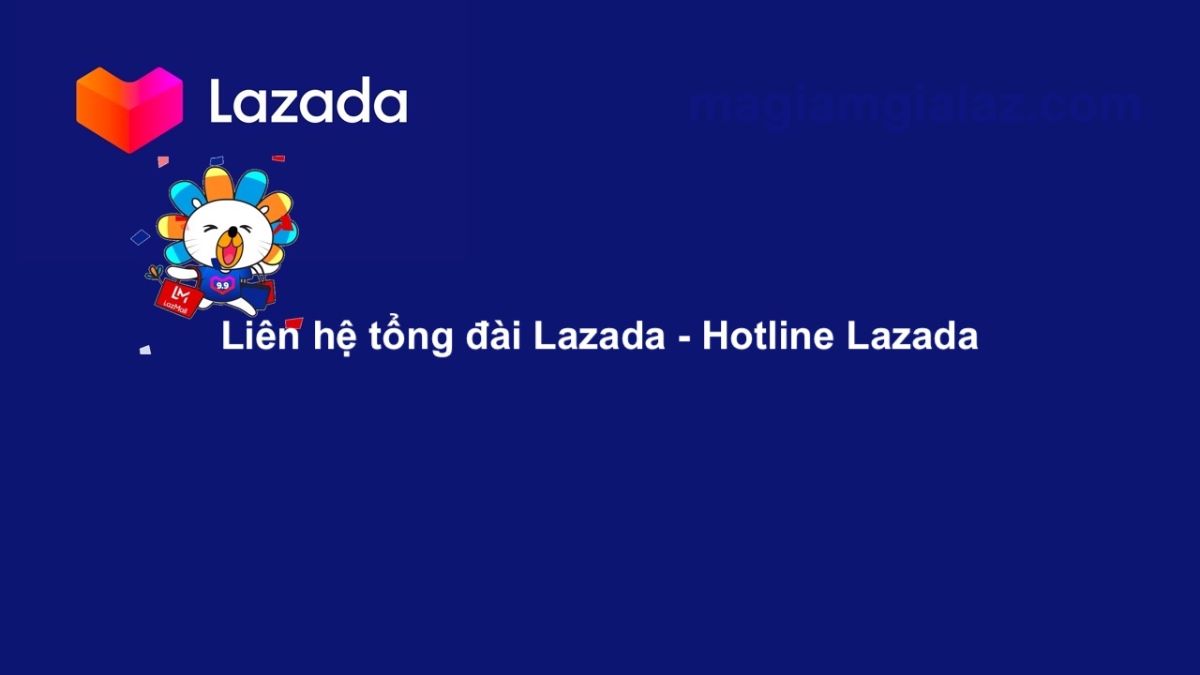 Tuyệt chiêu tìm số Hotline hỗ trợ CSKH Lazada miễn phí tại tổng đài Lazada