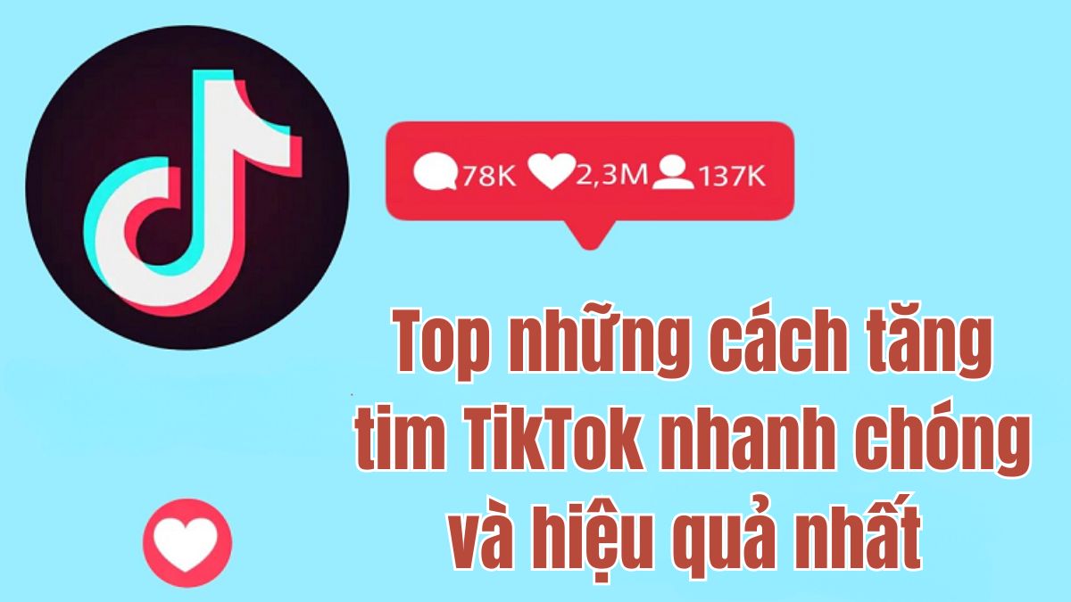Top 8 cách tăng tim TikTok hiệu quả nhất