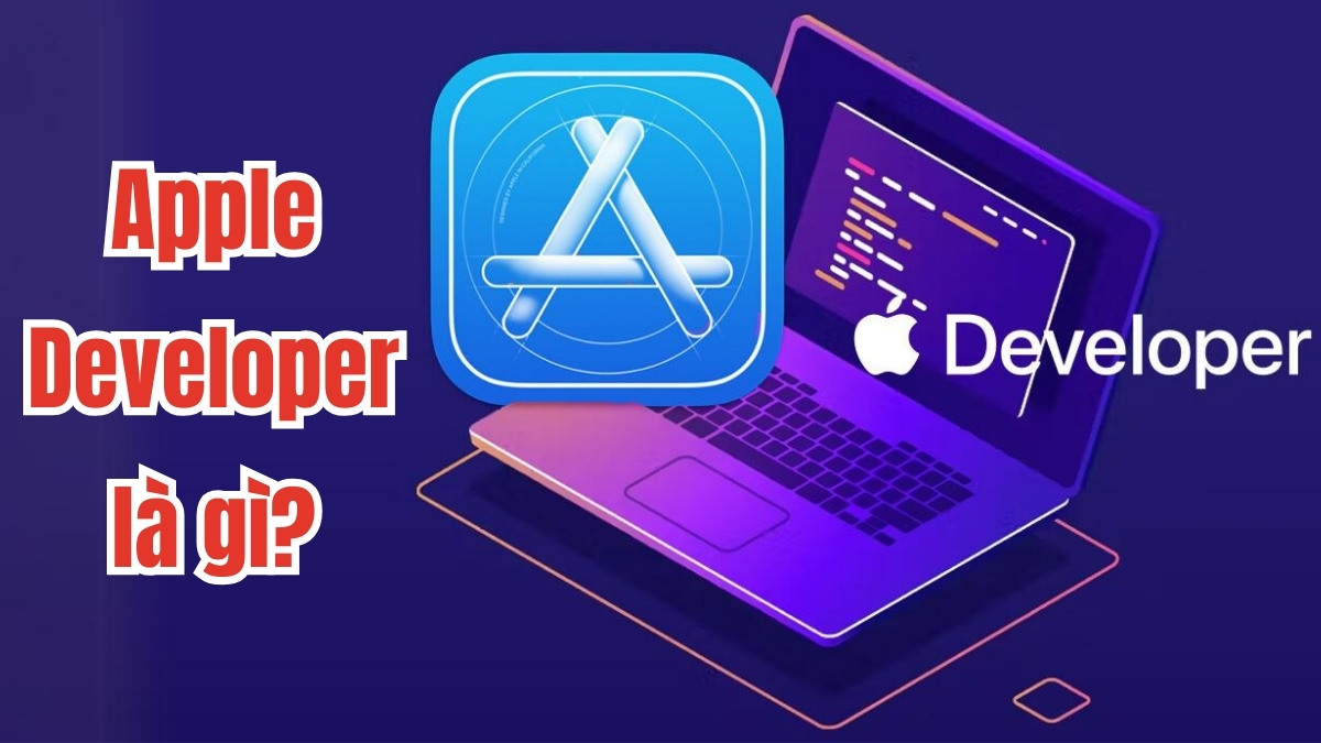 Apple Developer là gì? Cách đăng ký tài khoản Apple Developer