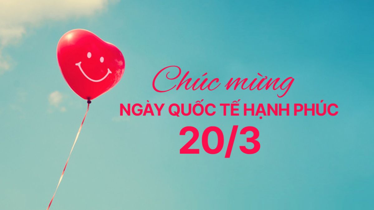 Lời chúc Ngày Quốc tế Hạnh Phúc dành cho gia đình, người thân