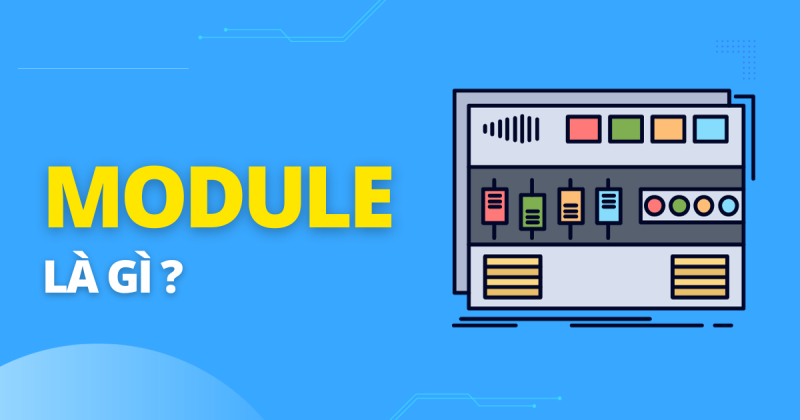 Module Meainng Module là gì? Ý nghĩa của module trong từng ngành nghề